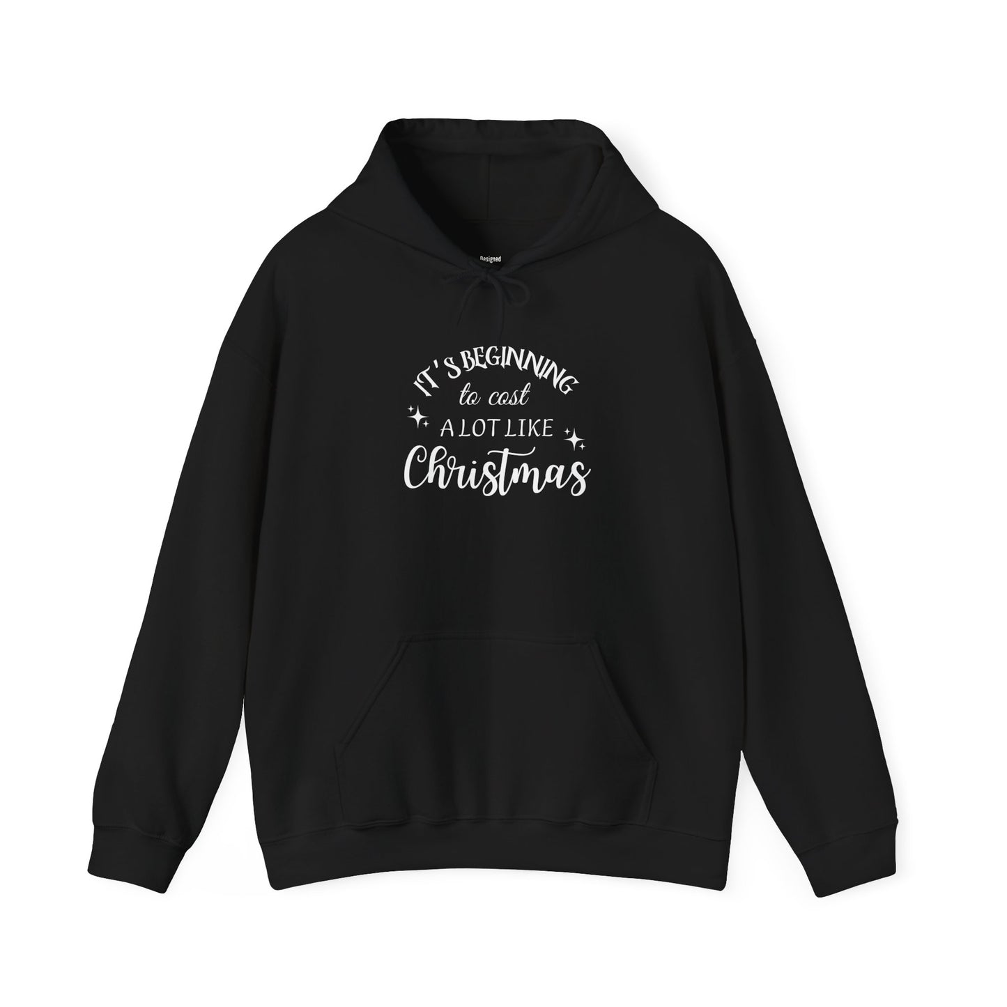 It's Beginning to Cost a Lot Like Christmas Hoodie — Funny Christmas Sweatshirt White Text