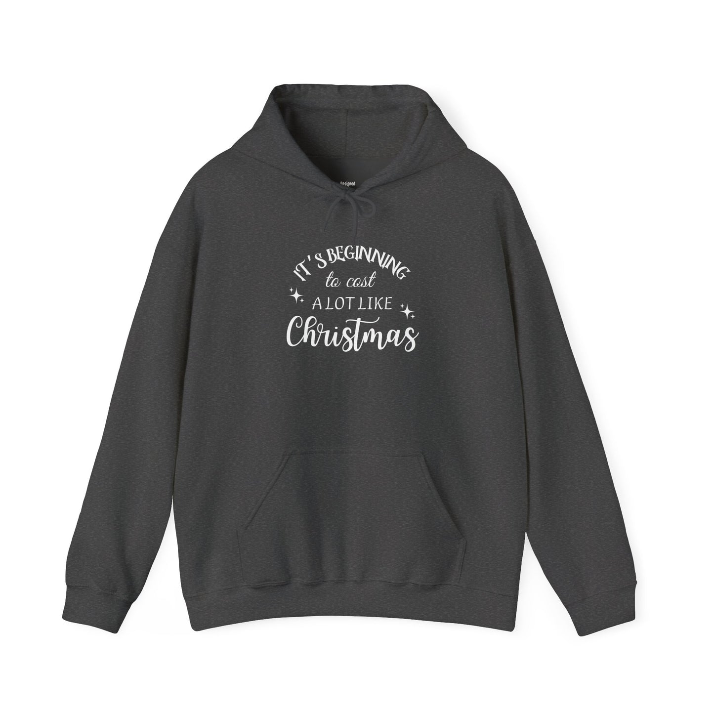 It's Beginning to Cost a Lot Like Christmas Hoodie — Funny Christmas Sweatshirt White Text