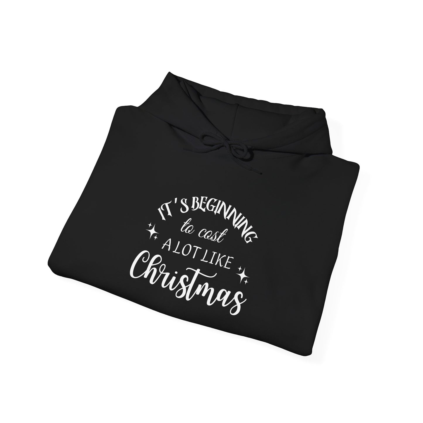 It's Beginning to Cost a Lot Like Christmas Hoodie — Funny Christmas Sweatshirt White Text